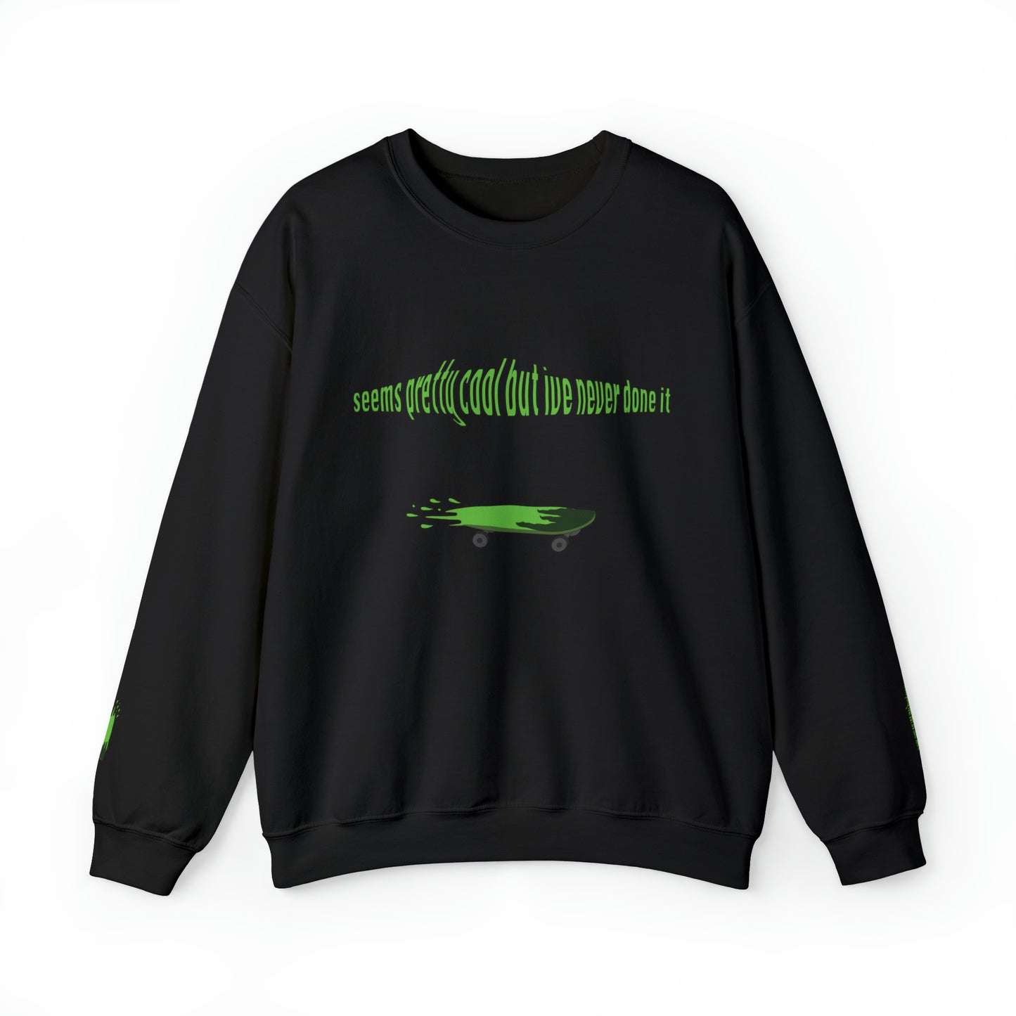 Seems cool but I've never done it Sweatshirt