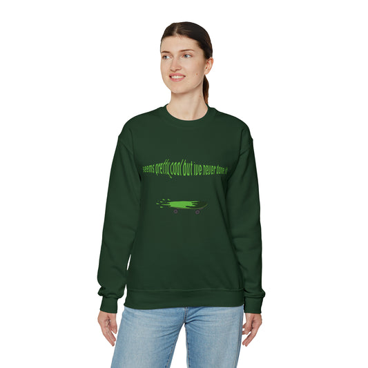 Seems cool but I've never done it Sweatshirt